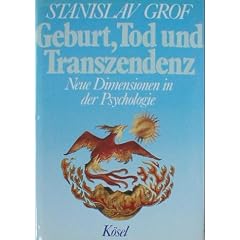 Geburt, Tod und Transzendenz. Neue Dimensionen in der Psychologie