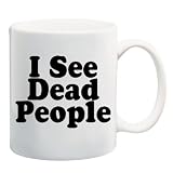 I SEE DEAD PEOPLE Mug Coffee Cup 11 oz