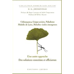Chikungunya, Grippe aviaire, Paludisme, Maladie de Lyme, Maladies virales �mergentes : Une autre approche-Des solutions concr�tes et efficientes