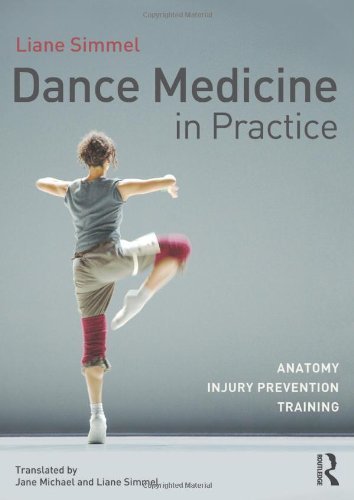 Dance Medicine in Practice: Anatomy, Injury Prevention, Training by Simmel, Liane (2013) Paperback