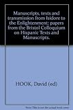 Manuscripts, texts, and transmission from Isidore to the Enlightenment : papers from the Bristol Colloquium on Hispanic Texts and Manuscripts