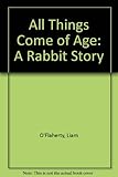 All things come of age : a rabbit story