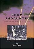 Brum undaunted : Birmingham during the Blitz