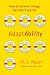 AdaptAbility: How to Survive Change You Didn't Ask For
