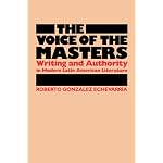 The Voice of the Masters: Writing and Authority in Modern Latin American Literature (Latin American Monographs, No 64) book cover