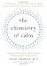 The Chemistry of Calm: A Powerful, Drug-Free Plan to Quiet Your Fears and Overcome Your Anxiety