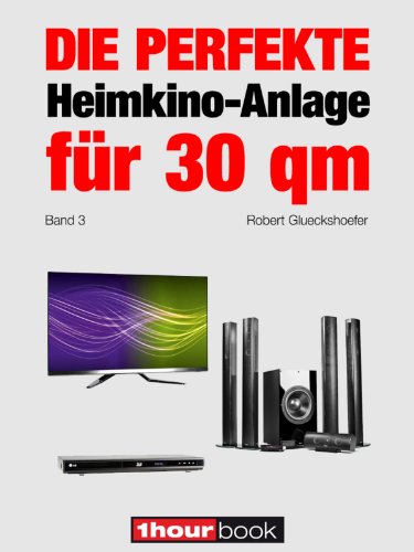 Die perfekte Heimkino-Anlage für 30 qm (Band 3): 1hourbook (German Edition)