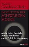 Im Schatten der Schwarzen Sonne - Arische Kulte, Esoterischer Nationalsozialismus und die Politik der Abgrenzung - Nicholas Goodrick-Clarke