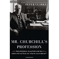 Mr. Churchill's Profession: The Statesman as Author and the Book That Defined the "Special Relationship"