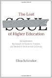 The Lost Soul of Higher Education: Corporatization, the Assault on Academic Freedom, and the End of the American University