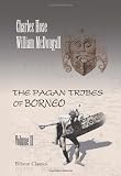 The Pagan Tribes of Borneo: A Description of Their Physical, Moral and Intellectual Condition with Some Discussion of Their Ethnic Relations. With an ... C. Haddon. In Two Volumes. Volume 2. Volume 2