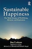 Sustainable Happiness: The Mind Science of Well-Being, Altruism, and Inspiration