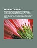 Produkt-Bild: Kirchenbaumeister: George B&auml;hr, Elias H&uuml;gel, Dominikus B&ouml;hm, Max Hasak, Rudolf Schwarz, Woldemar Kandler, Karl Gruber, Friedrich P&uuml;tzer, Hans ... Martin Weber, Johann Fuchs, Ludwig Hofmann
