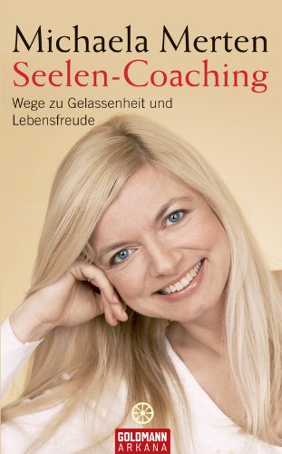 Seelen-Coaching: Wege zu Gelassenheit und Lebensfreude (German Edition)