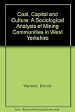 Coal, capital and culture : a sociological analysis of mining communities in West Yorkshire