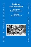Review Brill Academic Pub  / Revisiting New Netherland: Perspectives on Early Dutch America (The Atlantic World Europe, Africa and the Americas, 1500-1830)