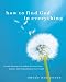 How to Find God in Everything: An Invitation to Awaken to Your True Nature and Transform Your World by Amoda Maa Jeevan