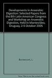 Developments in anaerobic digestion : selected papers from the 8th Latin American Congress and Workshop on Anaerobic Digestion, held in Montevideo, Uruguay, 2-5 October 2005
