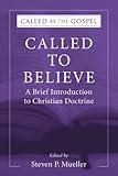 Called to Believe: A Brief Introduction to Christian Doctrine (Called by the Gospel: Introductions to Christian History and)