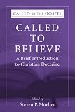 Called to Believe: A Brief Introduction to Christian Doctrine (Called by the Gospel: Introductions to Christian History and)