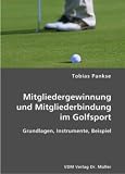 Mitgliedergewinnung und Mitgliederbindung im Golfsport: Grundlagen, Instrumente, Beispiel