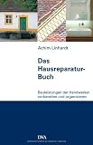 Das Hausreparatur-Buch: Bauleistungen der Handwerker vorbereiten und organisieren - Achim Linhardt