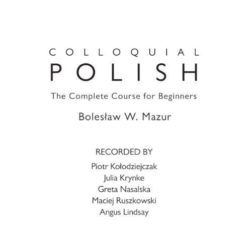Colloquial Polish: The Complete Course for Beginners (Colloquial Series (CD)) 3rd (third) Edition by Mazur, Boleslaw W. published by Routledge (2010)