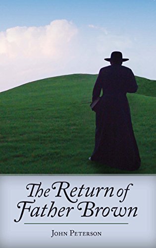 The Return of Father Brown: 44 New Mystery Stories Featuring G.K. Chesterton's Incomparable Priest-Detective, by John Peterson