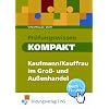 Pr�fungswissen kompakt - Kaufmann/Kauffrau im Gro�- und Au�enhandel. Arbeitsbuch und L�sungen