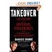 Takeover: The Return of the Imperial Presidency and the Subversion of American Democracy