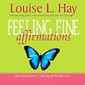 Feeling Fine Affirmations | [Louise L. Hay]