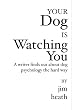 Your Dog is Watching You: A writer finds out about dog psychology the hard way