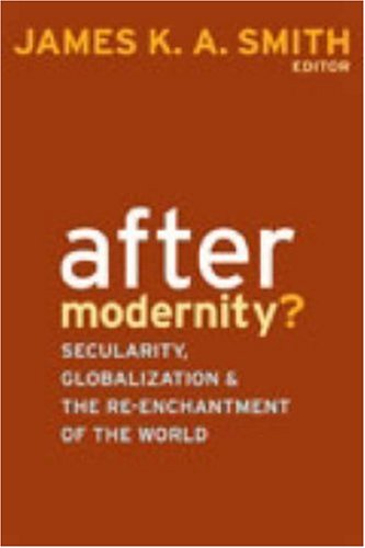 After Modernity?: Secularity, Globalization, and the Reenchantment of the World