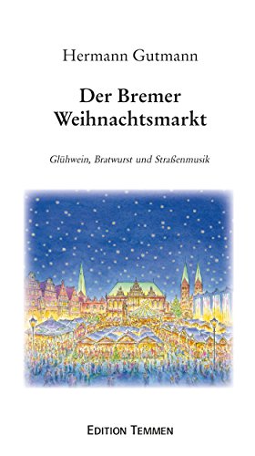 Der Bremer Weihnachtsmarkt: Glühwein, Bratwurst und Straßenmusik (German Edition)