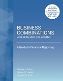 Business Combinations with SFAS 141 R, 157, and 160: A Guide to Financial Reporting (Wiley)
