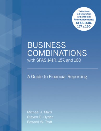 Business Combinations with SFAS 141 R, 157, and 160: A Guide to Financial Reporting (Wiley)