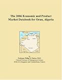 The 2006 Economic and Product Market Databook for Oran, Algeria