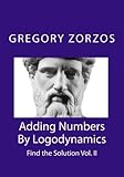 Adding Numbers By Logodynamics: Find the Solution Vol. II