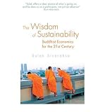 The wisdom of sustainability : Buddhist economics for the 21st century