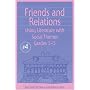 Friends and Relations : Using Literature With Social Themes, Grades 3-5 (The Responsive Classroom Series, Vol. 4)