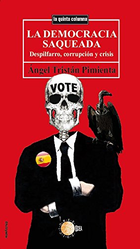 La democracia saqueada. Despilfarro, corrupción y crisis (La quinta columna) (Spanish Edition)