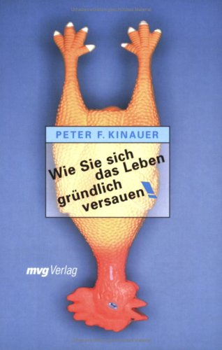 Wie Sie sich das Leben gr�ndlich versauen