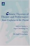 Chinese Theories of Theater and Performance from Confucius to the Present