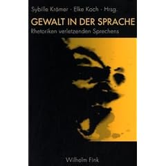Gewalt in der Sprache: Rhetoriken verletzenden Sprechens