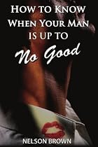 How To Know When Your Man Is Up To No Good