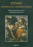 Titian: Materiality, Likeness, Istoria