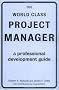 The World Class Project Manager: A Professional Development Guide