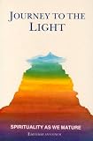 Journey to the light : spirituality as we mature
