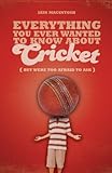 Everything you ever wanted to know about cricket (but were too afraid to ask)