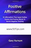 Positive Affirmations: 92 Affirmations That Apply Positive Quotes And Positive Words To Banish Negative Thinking